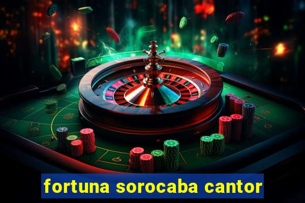 fortuna sorocaba cantor